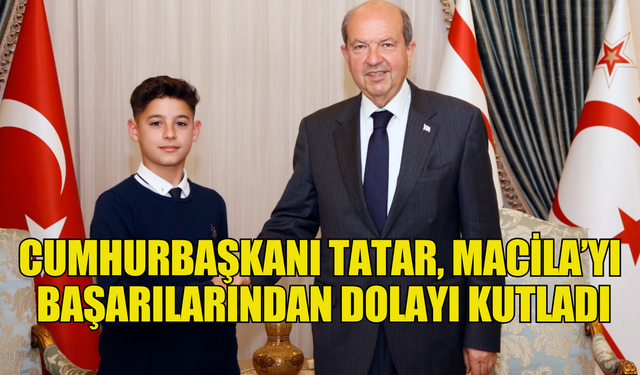 Cumhurbaşkanı Tatar, Macila’yı kabul ederek başarılarından dolayı kutladı