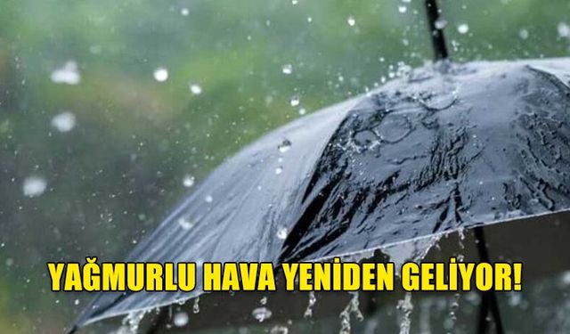 Yağmurlu hava yeniden geliyor...