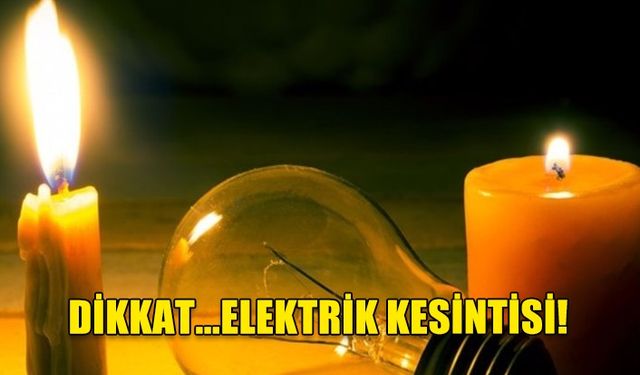 Bugün bazı bölgelerde elektrik kesintisi olacak