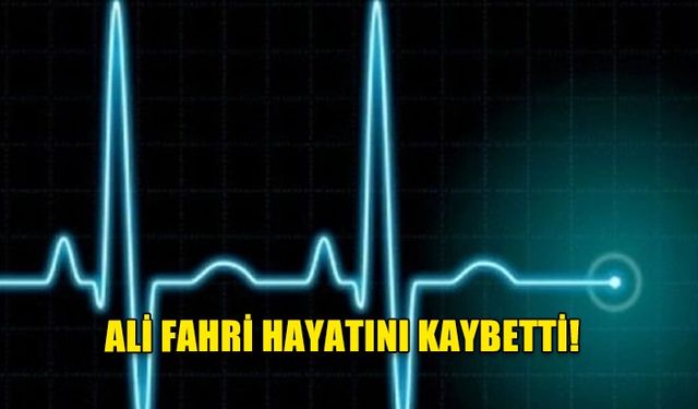 34 yaşındaki Ali Fahri yaşamını yitirdi