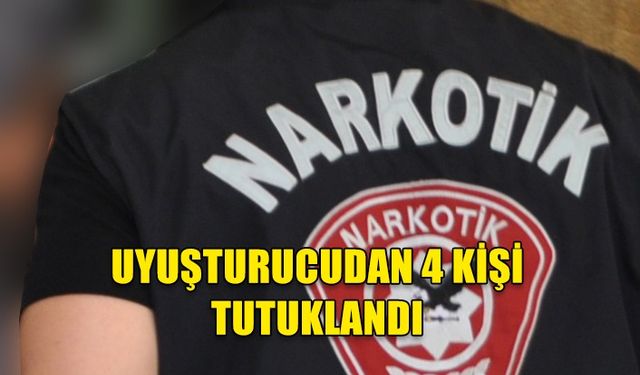 Uyuşturucu madde tasarrufu: 4 tutuklu