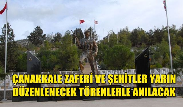 Çanakkale Zaferi ve şehitler yarın düzenlenecek törenlerle anılacak