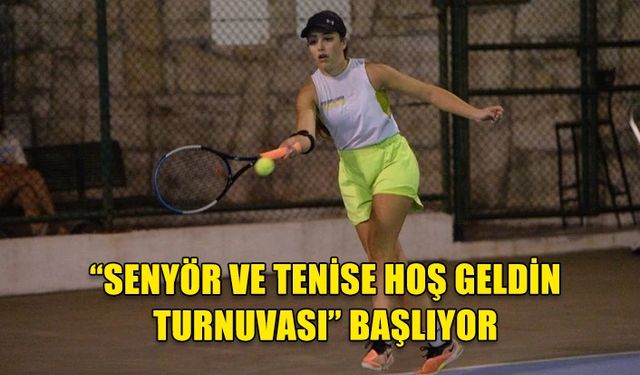 KKTF SENYÖR VE TENİSE HOŞ GELDİN TURNUVASI BAŞLIYOR