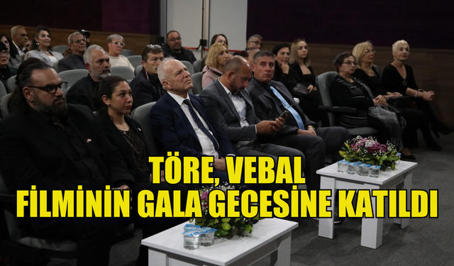 Töre, Vebal filminin gala gecesine katıldı