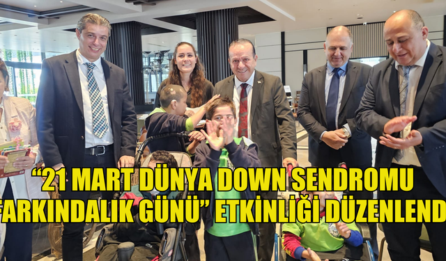 Girne'de “21 Mart Dünya Down Sendromu Farkındalık Günü” etkinliği düzenlendi