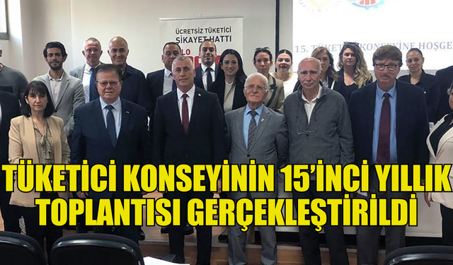 Tüketici Konseyinin 15’inci yıllık toplantısı gerçekleştirildi