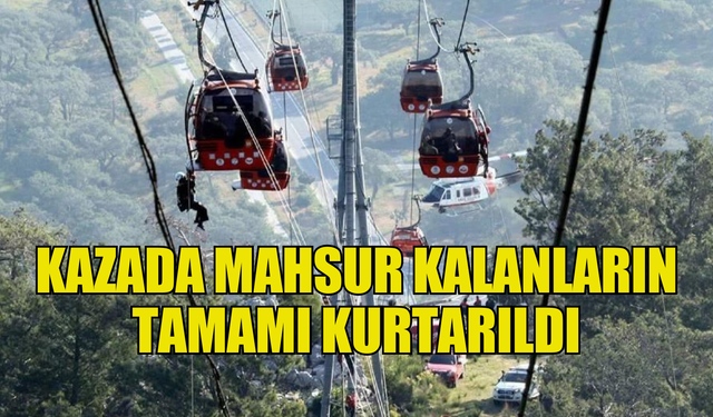 Antalya'daki teleferik kazasında mahsur kalanların tamamı kurtarıldı