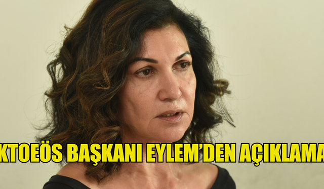 KTOEÖS Başkanı Eylem’den açıklama