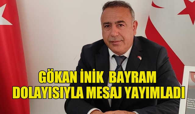 İnik: “Bayramlar kardeşliktir, hoşgörüdür, sevinçlerimizi, mutluluklarımızı paylaşarak, kucaklaşmaktır”