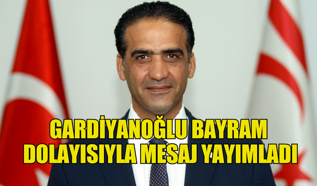 Bakan Gardiyanoğlu, Kıbrıs Türk halkının, Türk ulusunun ve İslam aleminin bayramını kutladı