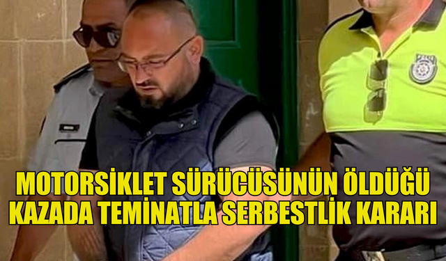 Motosiklet sürücüsü Zihni Yılmaz'ın ölümüne sebep olan  teminatla serbest bırakıldı