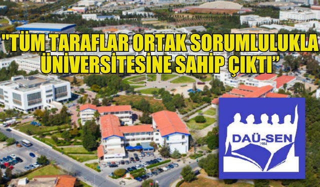 DAÜ-SEN: "Tüm taraflar ortak sorumlulukla üniversitesine sahip çıktı”