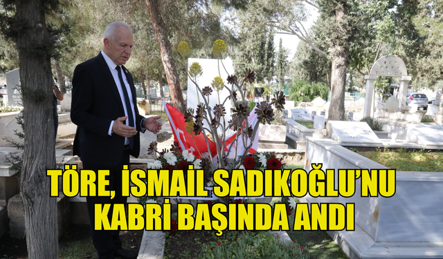 Töre, İsmail Sadıkoğlu’nu kabri başında andı