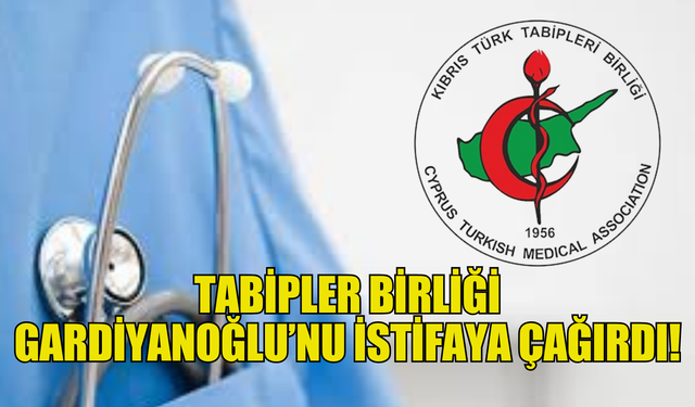 Tabipler Birliği, Gardiyanoğlu’nu istifa etmeye çağırdı