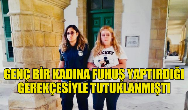 Genç bir kadına para karşılığı fuhuş yaptıran şahıs teminata bağlandı