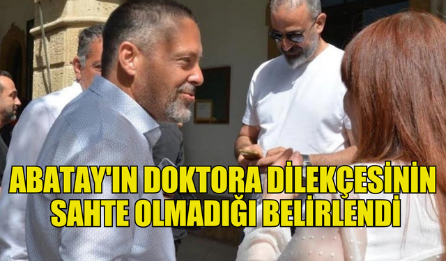 Abatay'ın doktora dilekçesinin sahte olmadığı belirlendi