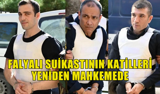 FALYALI SUİKASTININ KATİLLERİ  YENİDEN MAHKEMEDE