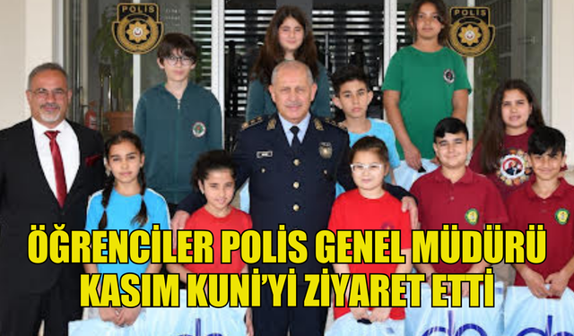 ÖĞRENCİLER POLİS GENEL MÜDÜRÜ KASIM KUNİ’Yİ ZİYARET ETTİ