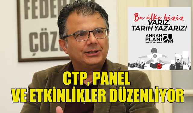 CTP, Annan Planı referandumunun 20’nci yılında panel ve etkinlikler düzenliyor