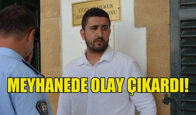 MEYHANEDE OLAY ÇIKARAN ŞAHIS TUTUKSUZ YARGILANACAK