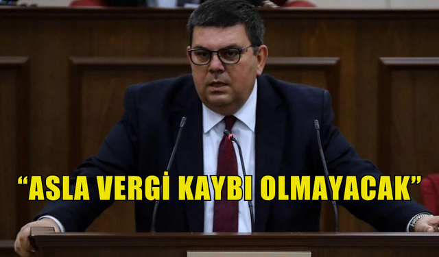 BAKAN BEROVA:“ASLA VERGİ KAYBI OLMAYACAK”