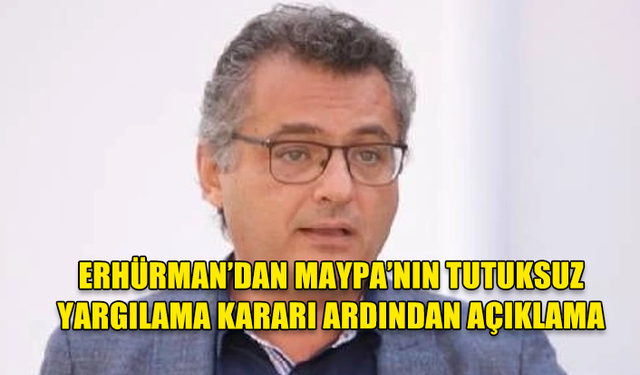 Erhürman: “Masumiyet karinesi esastır. Kimse mahkeme hükmüyle suçluluğu sabit olana kadar suçlu sayılamaz.”