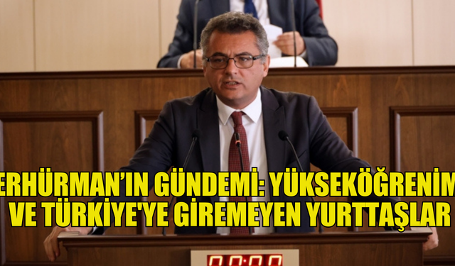 Erhürman Mecliste yükseköğrenim ve Türkiye'ye giremeyen yurttaşlar konusunda konuştu