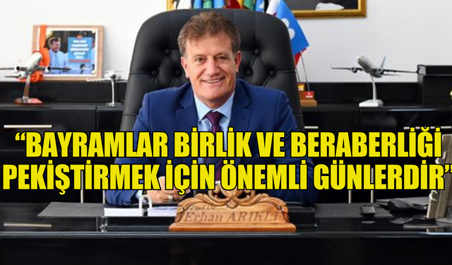 Bakan Arıklı: “Bayramlar birlik ve beraberliği pekiştirmek için önemli günlerdir”