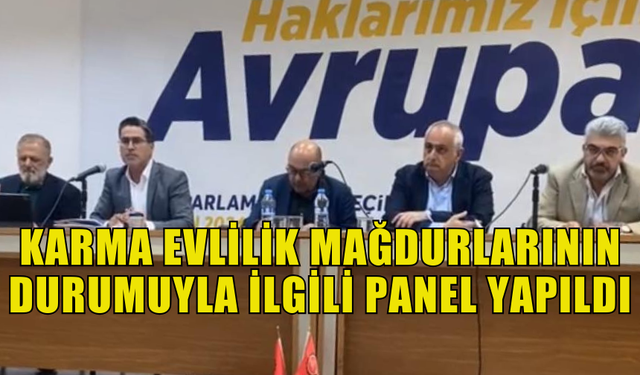 KARMA EVLİLİK MAĞDURLARININ VATANDAŞLIK HAKKI KONUSUNDA PANEL YAPILDI