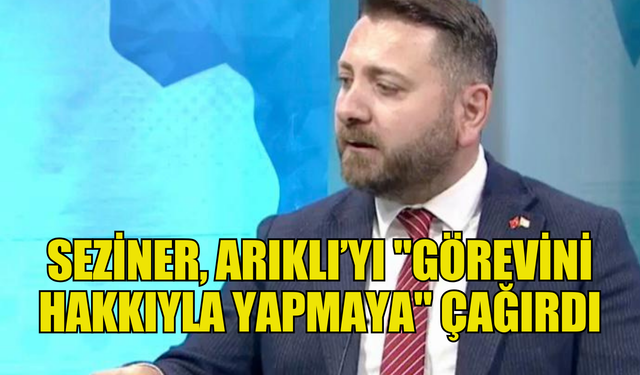 MDP Genel Sekreteri Seziner, Arıklı’yı "görevini hakkıyla yapmaya" çağırdı