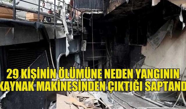 İstanbul'da 29 kişinin öldüğü yangının kaynak makinesinden çıktığı saptandı
