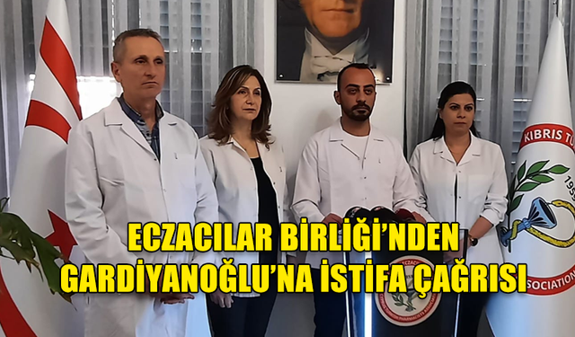 Kıbrıs Türk Eczacılar Birliği, Gardiyanoğlu’nu istifa etmeye çağırdı