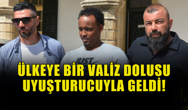 ÜLKEYE VALİZ DOLU UYUŞTURUCUYLA GELEN ŞAHIS MAHKEMEYE ÇIKARILDI