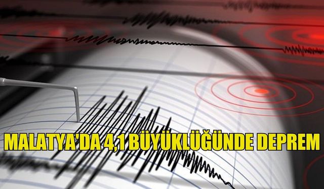 Malatya'da 4,1 büyüklüğünde deprem