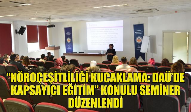 “Nöroçeşitliliği Kucaklama: DAÜ’de Kapsayıcı Eğitim” konulu seminer düzenlendi