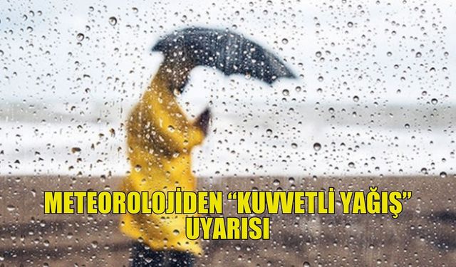 Meteorolojiden “kuvvetli yağış” uyarısı