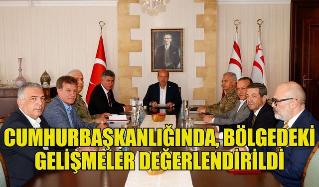 Cumhurbaşkanlığında, bölgedeki gelişmeler değerlendirildi