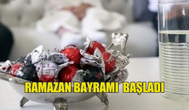 Ramazan Bayramı bugün başladı