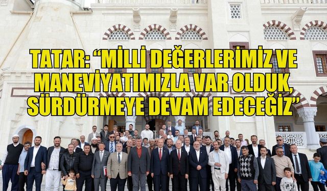 Tatar: “Milli değerlerimiz ve maneviyatımızla var olduk, sürdürmeye devam edeceğiz”