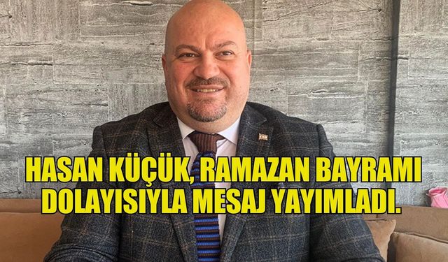 Küçük'ten Bayram mesajı...