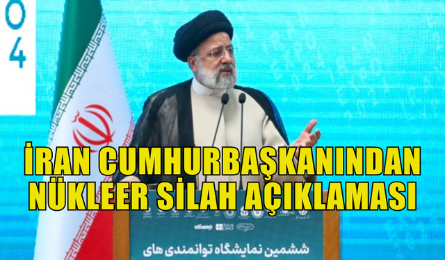 İRAN CUMHURBAŞKANI REİSİ: "SAVUNMA DOKTRİNİMİZDE NÜKLEER SİLAH ÜRETİMİNE YER YOK"