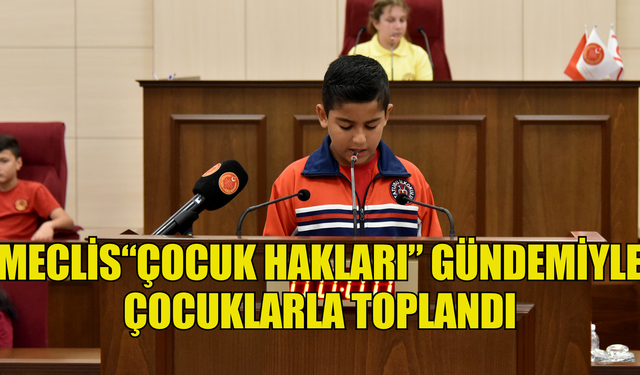 MECLİS GENEL KURULU, “ÇOCUK HAKLARI” GÜNDEMİYLE ÇOCUKLARLA TOPLANDI