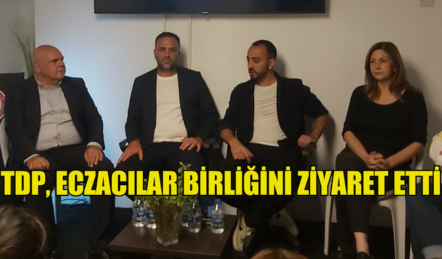 TDP, Eczacılar Birliğini ziyaret etti