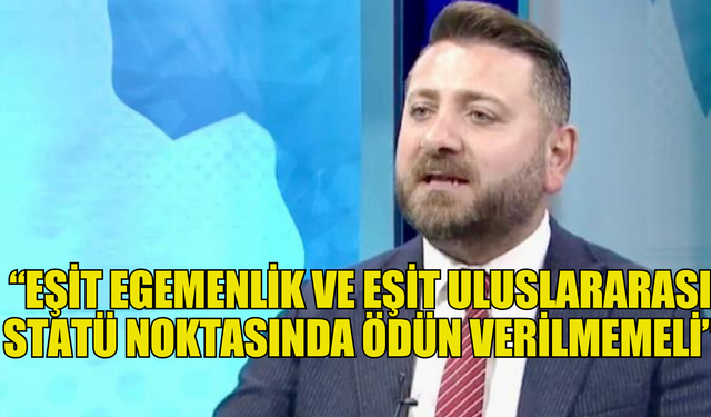 MDP eşit egemenlik ve eşit uluslararası statü noktasında ödün verilmemesi gerektiğini belirtti