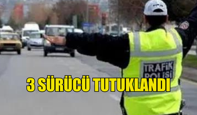 Trafik denetimlerinde 3 sürücü tutuklandı