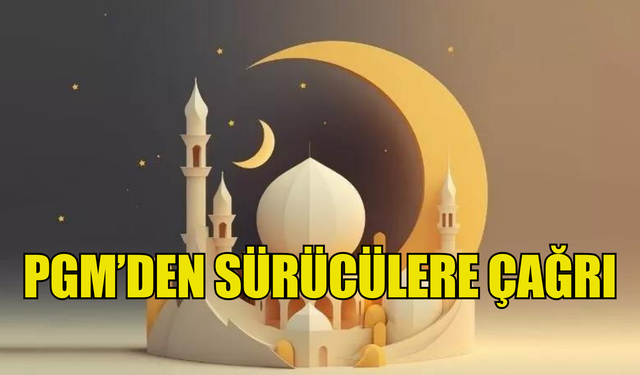 PGM’den sürücülere çağrı