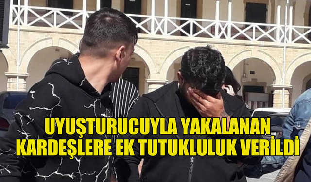 Hamitköy’de ikametgahlarında uyuşturucu bulunduran iki kardeşe ek tutukluluk verildi