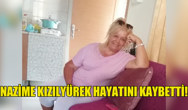 Nazime Kızılyürek hayatını kaybetti