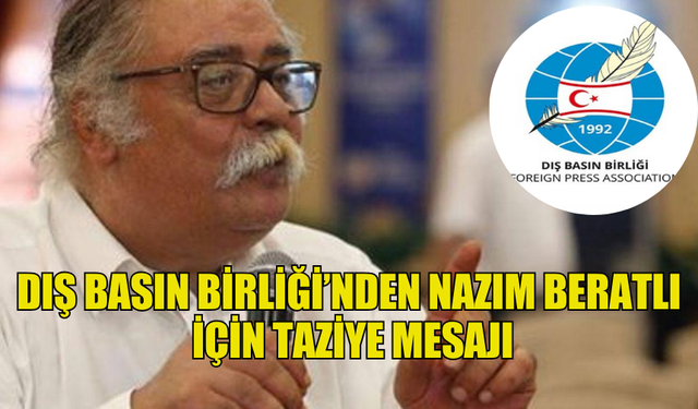 DIŞ BASIN BİRLİĞİ’NDEN NAZIM BERATLI İÇİN TAZİYE MESAJI