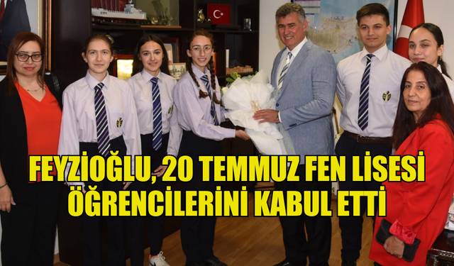 FEYZİOĞLU, 20 TEMMUZ FEN LİSESİ ÖĞRENCİLERİNİ KABUL ETTİ